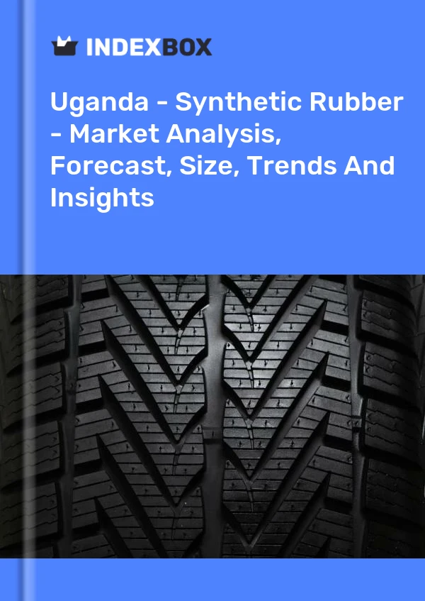 Uganda - Synthetic Rubber - Market Analysis, Forecast, Size, Trends And Insights