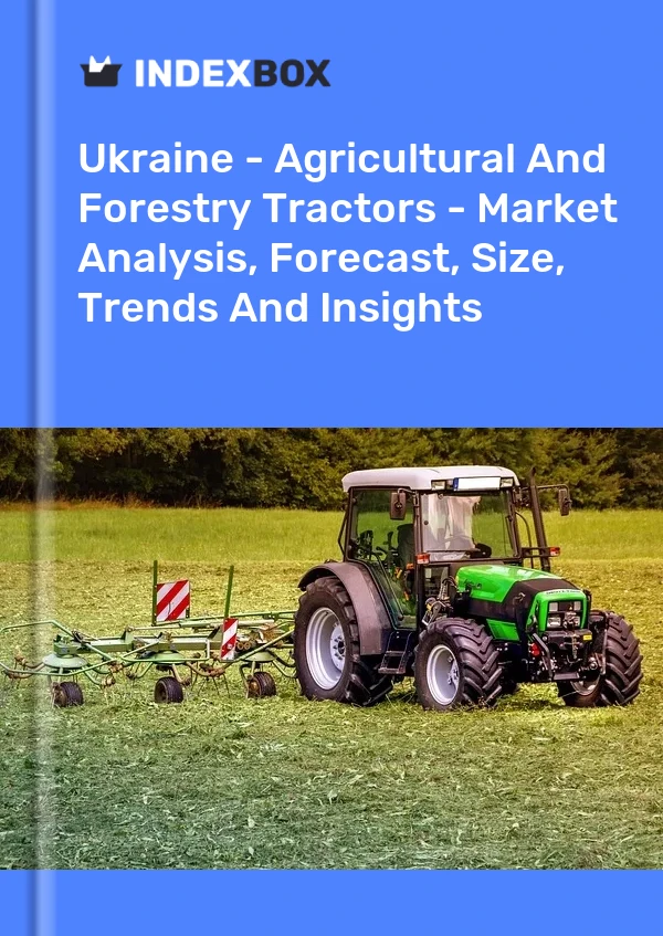 Ukraine - Agricultural And Forestry Tractors - Market Analysis, Forecast, Size, Trends And Insights