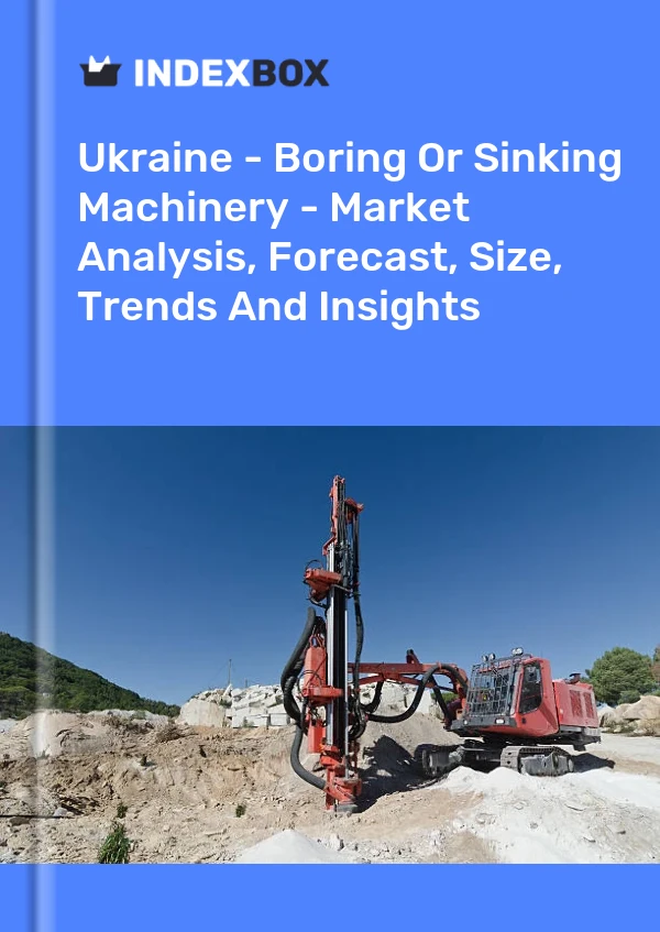 Ukraine - Boring Or Sinking Machinery - Market Analysis, Forecast, Size, Trends And Insights