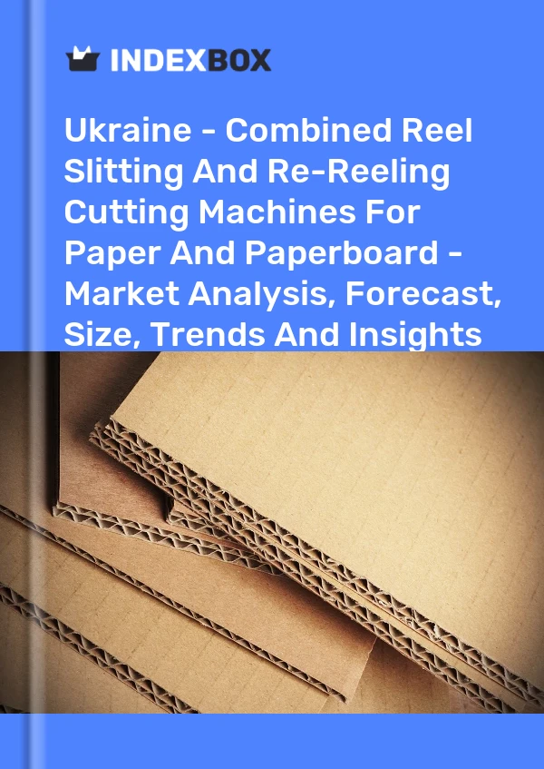 Report Ukraine - Combined Reel Slitting and Re-Reeling Cutting Machines for Paper and Paperboard - Market Analysis, Forecast, Size, Trends and Insights for 499$