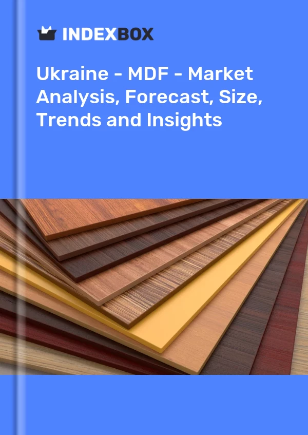Report Ukraine - MDF - Market Analysis, Forecast, Size, Trends and Insights for 499$