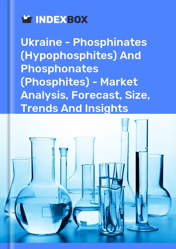 Ukraine - Phosphinates (Hypophosphites) And Phosphonates (Phosphites) - Market Analysis, Forecast, Size, Trends And Insights