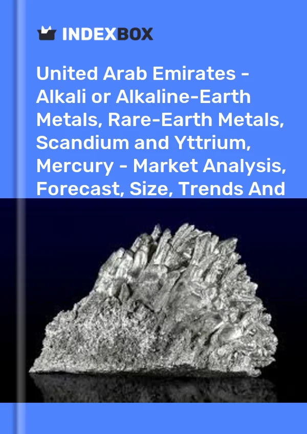 Report United Arab Emirates - Alkali or Alkaline-Earth Metals, Rare-Earth Metals, Scandium and Yttrium, Mercury - Market Analysis, Forecast, Size, Trends and Insights for 499$
