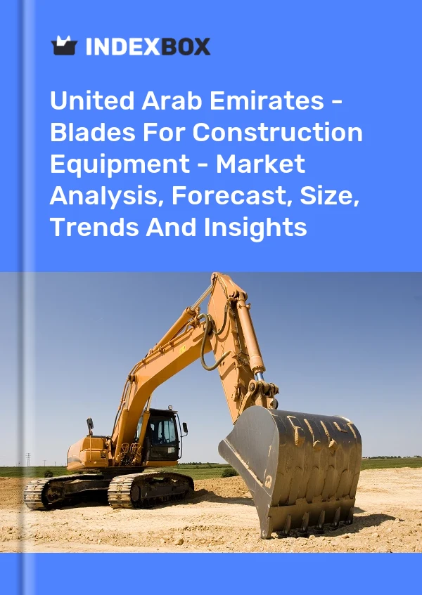 Report United Arab Emirates - Blades for Construction Equipment - Market Analysis, Forecast, Size, Trends and Insights for 499$
