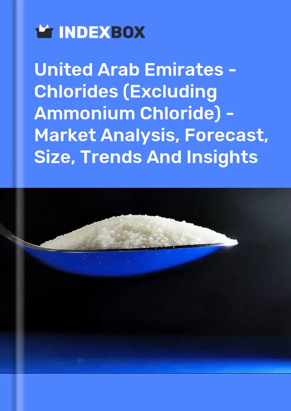 Report United Arab Emirates - Chlorides (Excluding Ammonium Chloride) - Market Analysis, Forecast, Size, Trends and Insights for 499$