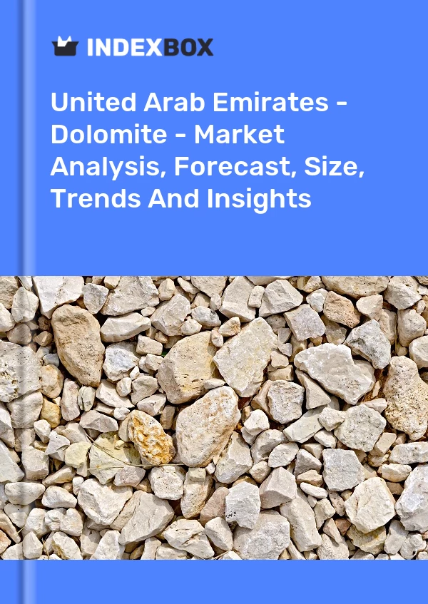 Report United Arab Emirates - Dolomite - Market Analysis, Forecast, Size, Trends and Insights for 499$
