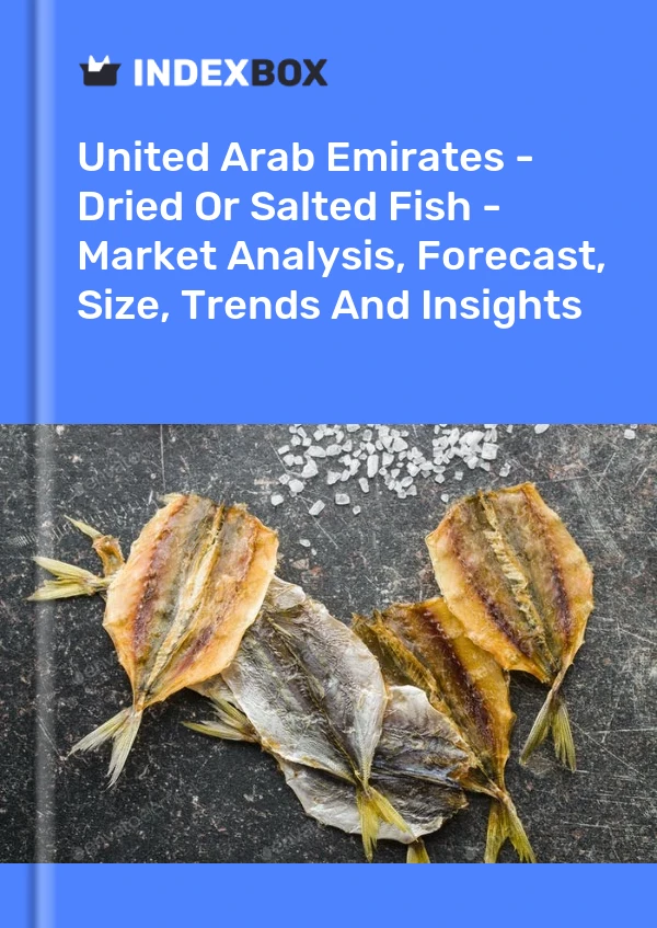 Report United Arab Emirates - Dried or Salted Fish - Market Analysis, Forecast, Size, Trends and Insights for 499$