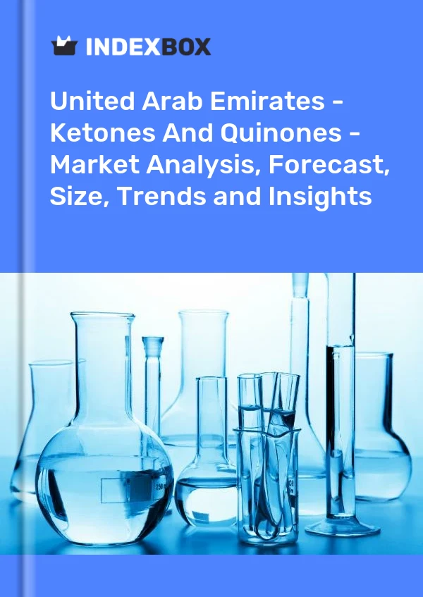 Report United Arab Emirates - Ketones and Quinones - Market Analysis, Forecast, Size, Trends and Insights for 499$
