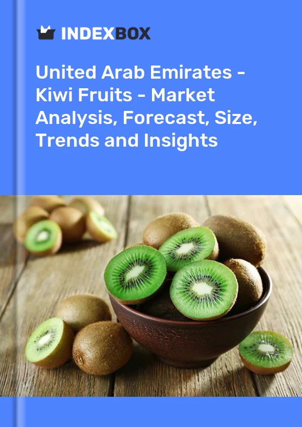 United Arab Emirates - Kiwi Fruits - Market Analysis, Forecast, Size, Trends and Insights