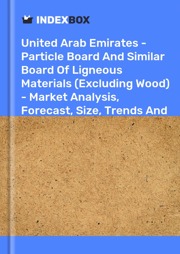 Report United Arab Emirates - Particle Board and Similar Board of Ligneous Materials (Excluding Wood) - Market Analysis, Forecast, Size, Trends and Insights for 499$
