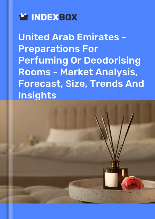 United Arab Emirates - Preparations For Perfuming Or Deodorising Rooms - Market Analysis, Forecast, Size, Trends And Insights