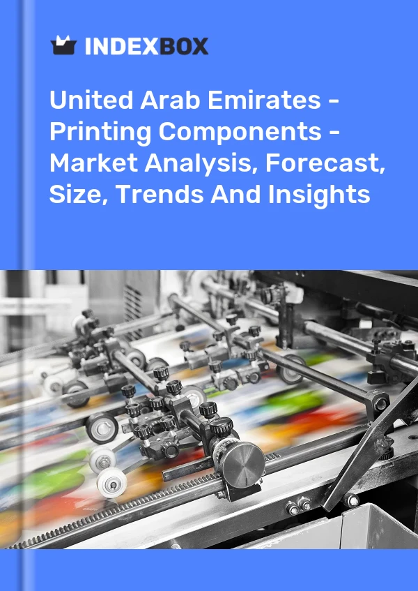 United Arab Emirates - Printing Components - Market Analysis, Forecast, Size, Trends And Insights