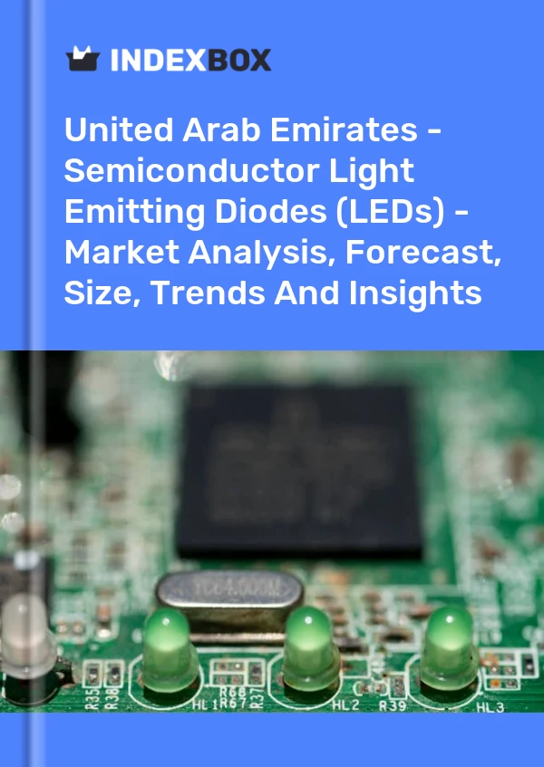 Report United Arab Emirates - Semiconductor Light Emitting Diodes (LEDs) - Market Analysis, Forecast, Size, Trends and Insights for 499$