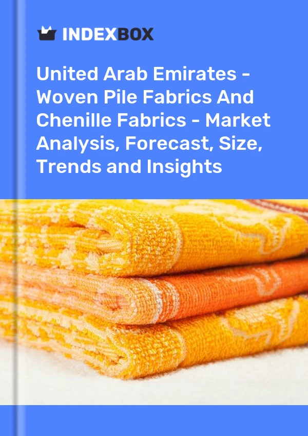 United Arab Emirates - Woven Pile Fabrics And Chenille Fabrics - Market Analysis, Forecast, Size, Trends and Insights