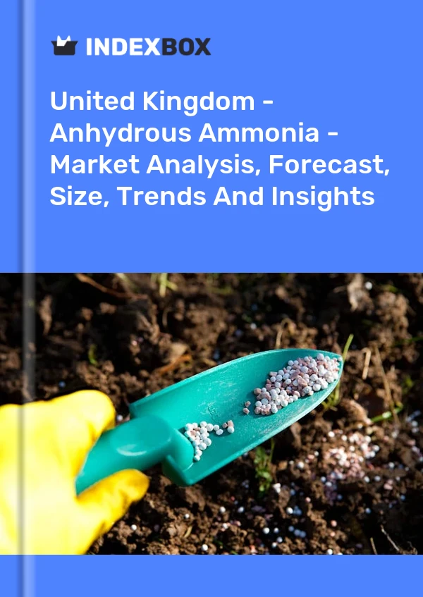 United Kingdom - Anhydrous Ammonia - Market Analysis, Forecast, Size, Trends And Insights