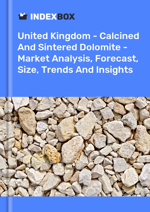 Report United Kingdom - Calcined and Sintered Dolomite - Market Analysis, Forecast, Size, Trends and Insights for 499$