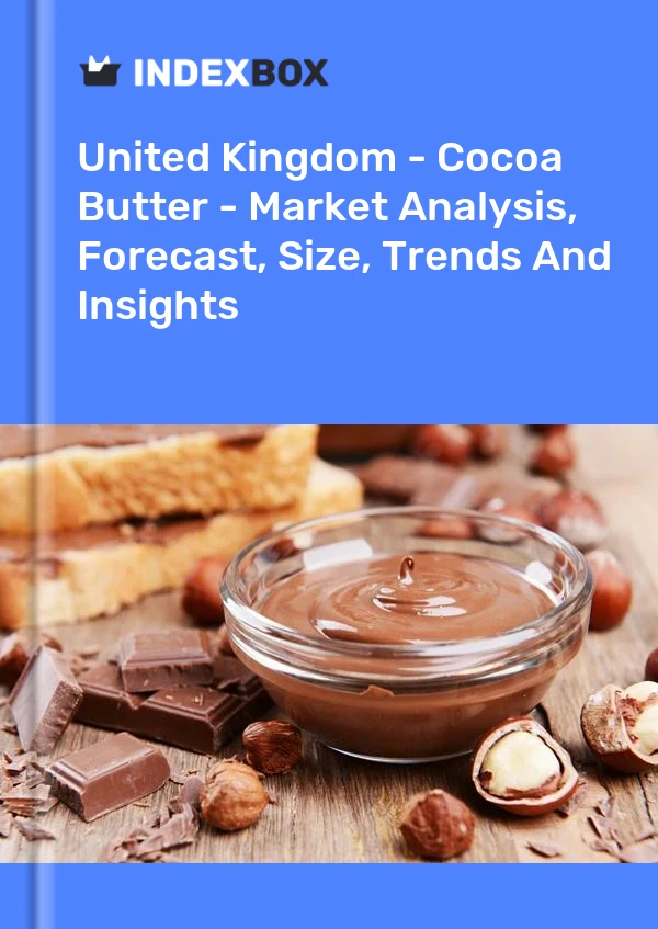 Informe Reino Unido - Manteca De Cacao - Análisis De Mercado, Pronóstico, Tamaño, Tendencias E Información for 499$