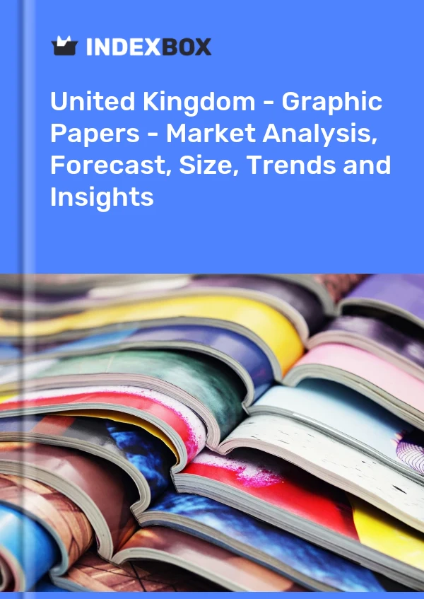 Report United Kingdom - Graphic Papers - Market Analysis, Forecast, Size, Trends and Insights for 499$