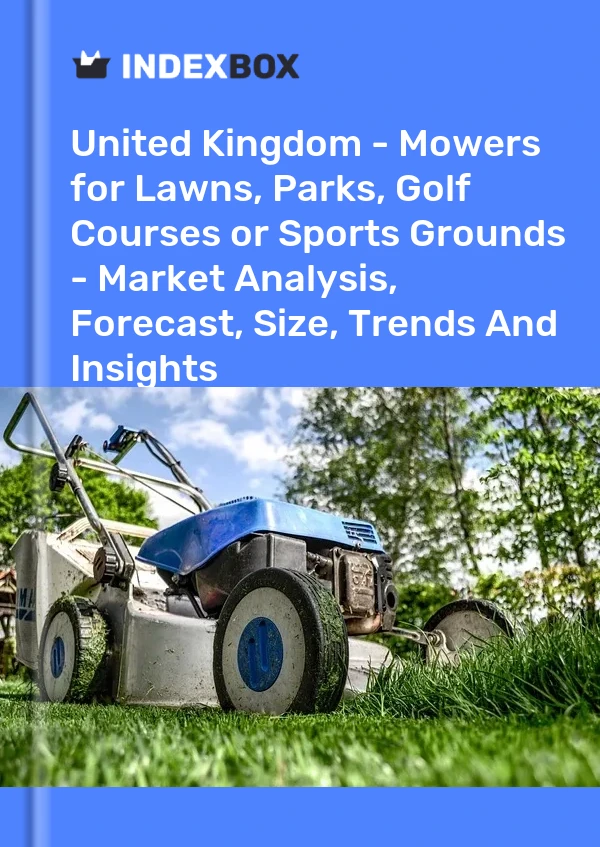 Report United Kingdom - Mowers for Lawns, Parks, Golf Courses or Sports Grounds - Market Analysis, Forecast, Size, Trends and Insights for 499$