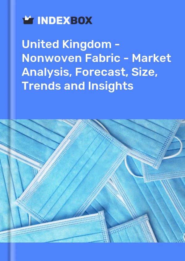 Informe Reino Unido - Tela no tejida - Análisis de mercado, pronóstico, tamaño, tendencias e información for 499$