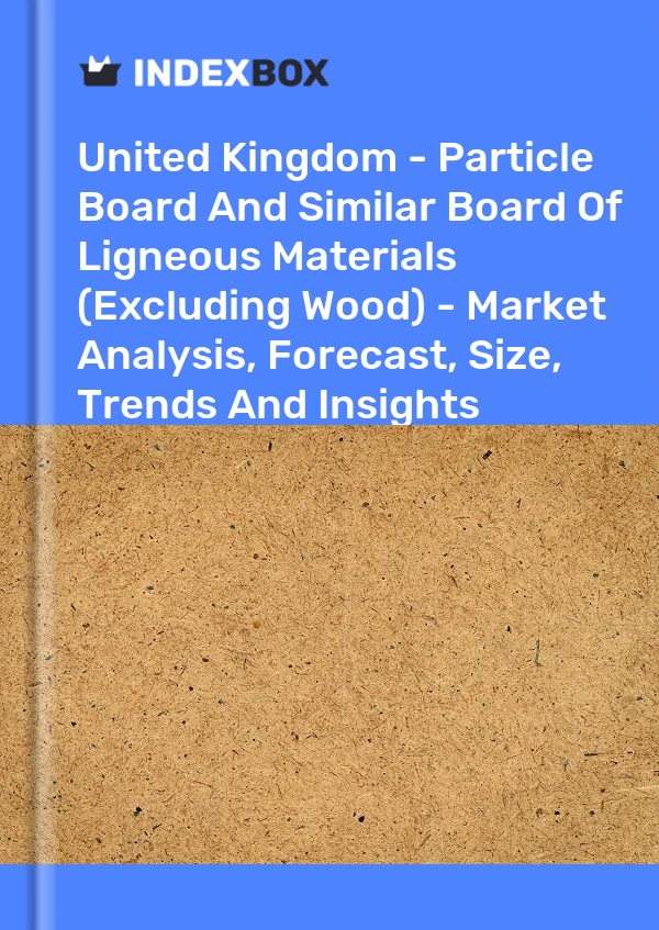 Report United Kingdom - Particle Board and Similar Board of Ligneous Materials (Excluding Wood) - Market Analysis, Forecast, Size, Trends and Insights for 499$