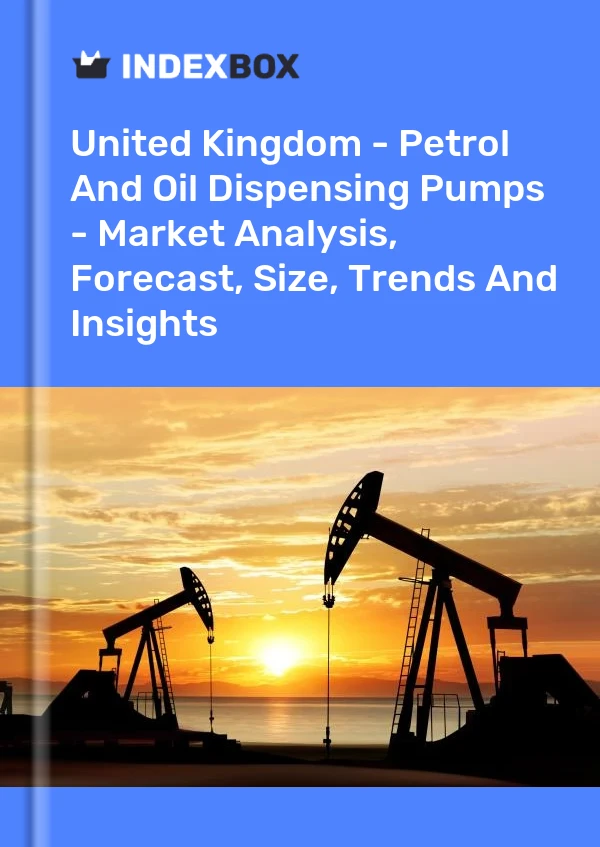 Report United Kingdom - Petrol and Oil Dispensing Pumps - Market Analysis, Forecast, Size, Trends and Insights for 499$