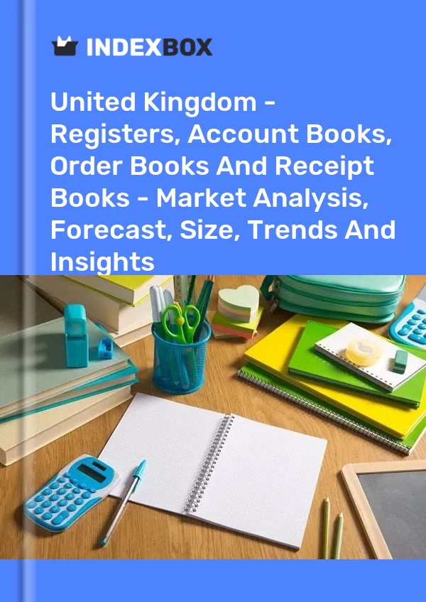 Informe Reino Unido - Registros, libros de cuentas, libros de pedidos y libros de recibos - Análisis de mercado, pronóstico, tamaño, tendencias e información for 499$