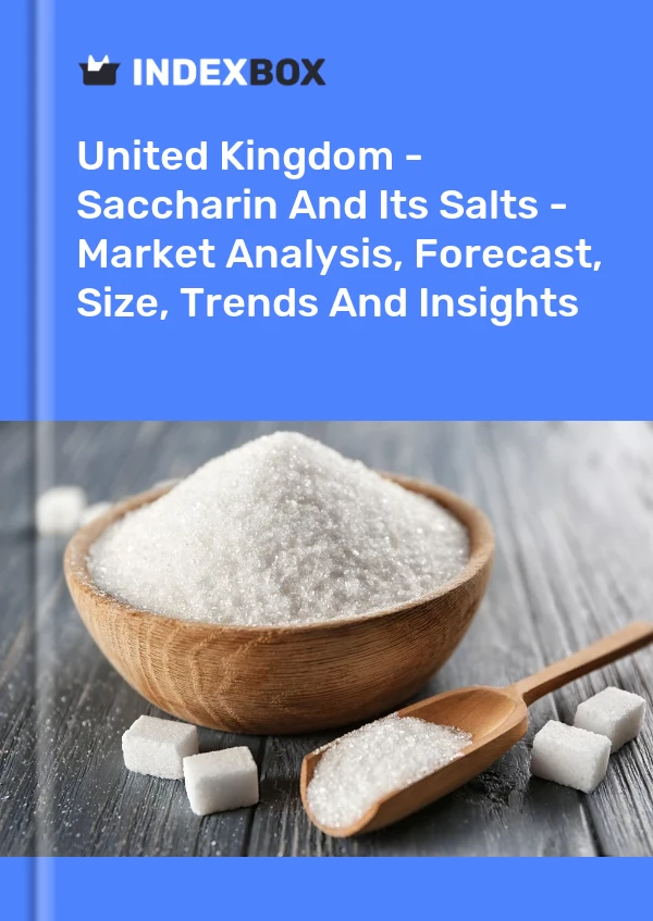 Reino Unido - Sacarina y sus sales - Análisis de mercado, pronóstico, tamaño, tendencias e información