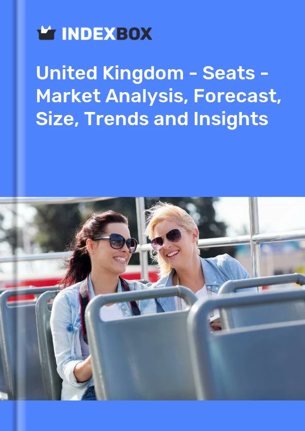 Report United Kingdom - Seats - Market Analysis, Forecast, Size, Trends and Insights for 499$