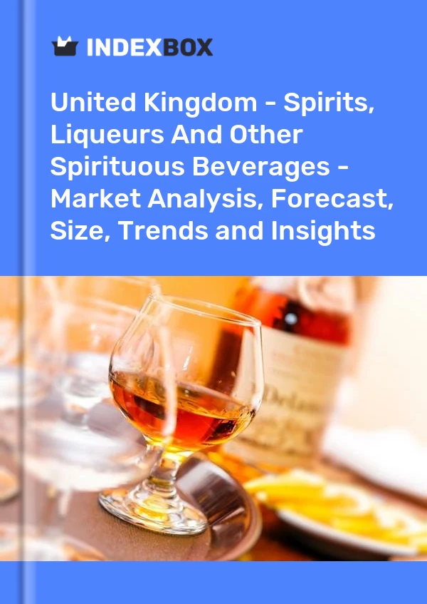 Informe Reino Unido - Bebidas espirituosas, licores y otras bebidas espirituosas - Análisis de mercado, pronóstico, tamaño, tendencias e información for 499$