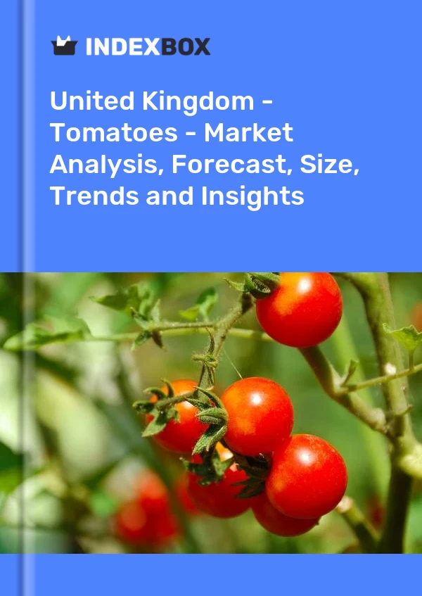 Reino Unido - Tomates - Análisis de mercado, pronóstico, tamaño, tendencias y conocimientos