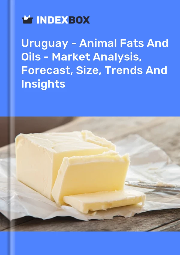 Uruguay - Animal Fats And Oils - Market Analysis, Forecast, Size, Trends And Insights