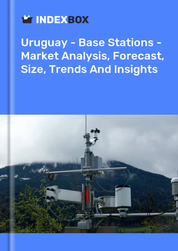Uruguay - Base Stations - Market Analysis, Forecast, Size, Trends And Insights