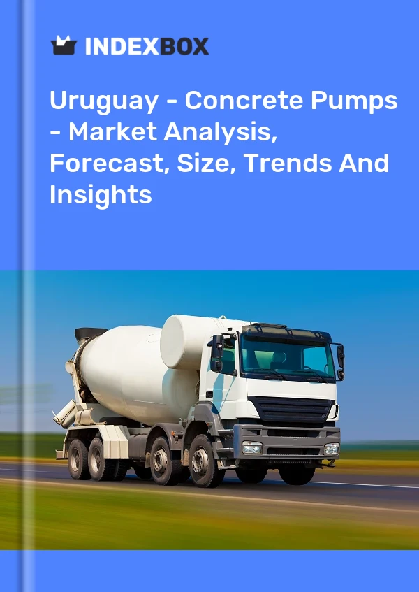 Report Uruguay - Concrete Pumps - Market Analysis, Forecast, Size, Trends and Insights for 499$