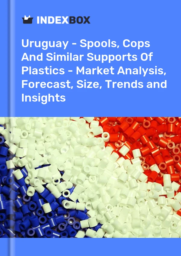 Report Uruguay - Spools, Cops and Similar Supports of Plastics - Market Analysis, Forecast, Size, Trends and Insights for 499$