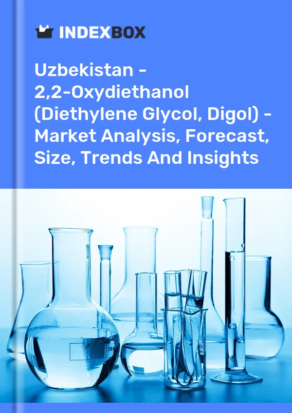 Uzbekistan - 2,2-Oxydiethanol (Diethylene Glycol, Digol) - Market Analysis, Forecast, Size, Trends And Insights