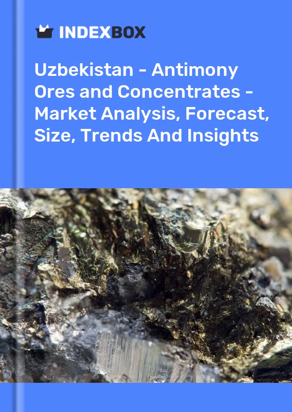 Uzbekistan - Antimony Ores and Concentrates - Market Analysis, Forecast, Size, Trends And Insights