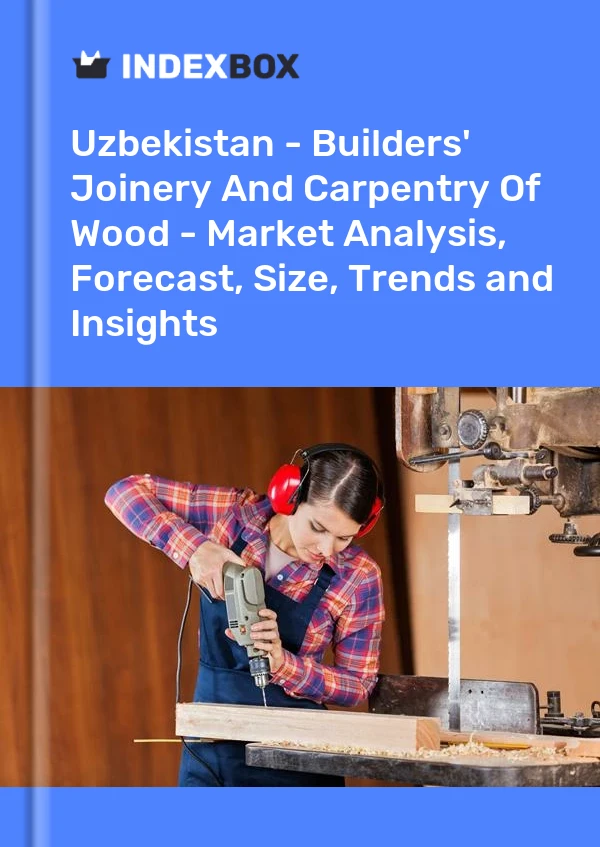 Report Uzbekistan - Builders' Joinery and Carpentry, of Wood - Market Analysis, Forecast, Size, Trends and Insights for 499$