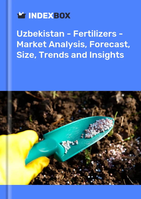 Uzbekistan - Fertilizers - Market Analysis, Forecast, Size, Trends and Insights