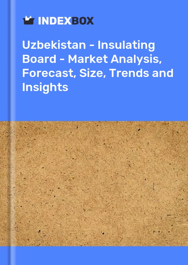 Report Uzbekistan - Insulating Board - Market Analysis, Forecast, Size, Trends and Insights for 499$