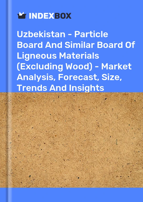 Report Uzbekistan - Particle Board and Similar Board of Ligneous Materials (Excluding Wood) - Market Analysis, Forecast, Size, Trends and Insights for 499$