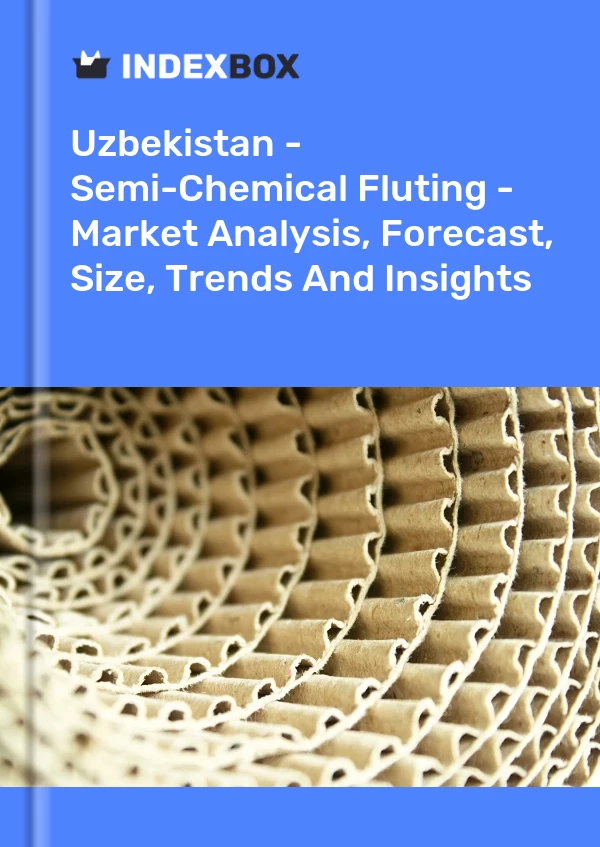 Report Uzbekistan - Semi-Chemical Fluting - Market Analysis, Forecast, Size, Trends and Insights for 499$