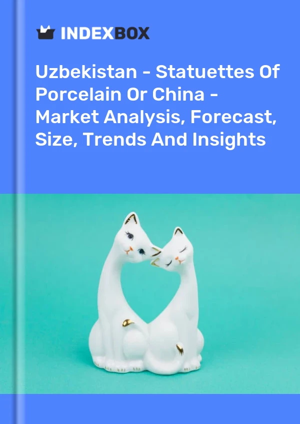 Uzbekistan - Statuettes Of Porcelain Or China - Market Analysis, Forecast, Size, Trends And Insights
