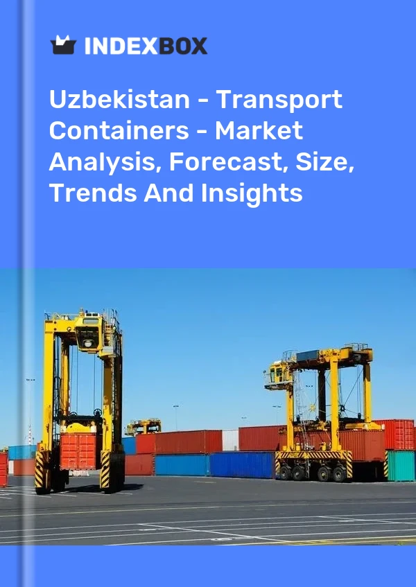 Report Uzbekistan - Transport Containers - Market Analysis, Forecast, Size, Trends and Insights for 499$