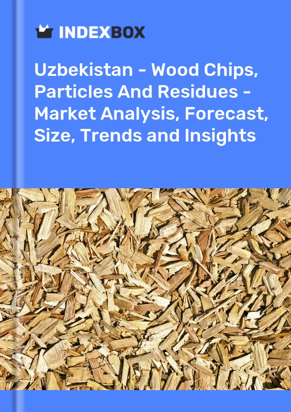Report Uzbekistan - Wood Chips, Particles and Residues - Market Analysis, Forecast, Size, Trends and Insights for 499$