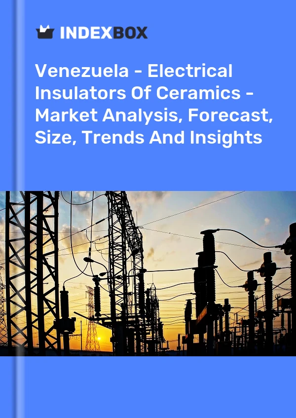 Venezuela - Electrical Insulators Of Ceramics - Market Analysis, Forecast, Size, Trends And Insights
