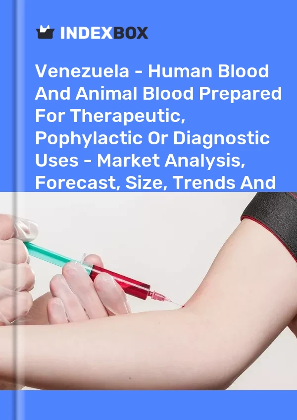 Report Venezuela - Human Blood and Animal Blood Prepared for Therapeutic, Pophylactic or Diagnostic Uses - Market Analysis, Forecast, Size, Trends and Insights for 499$