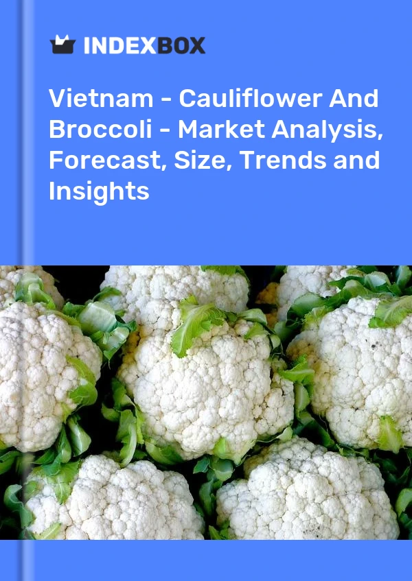 Informe Vietnam - Coliflor y brócoli - Análisis de mercado, pronóstico, tamaño, tendencias e información for 499$
