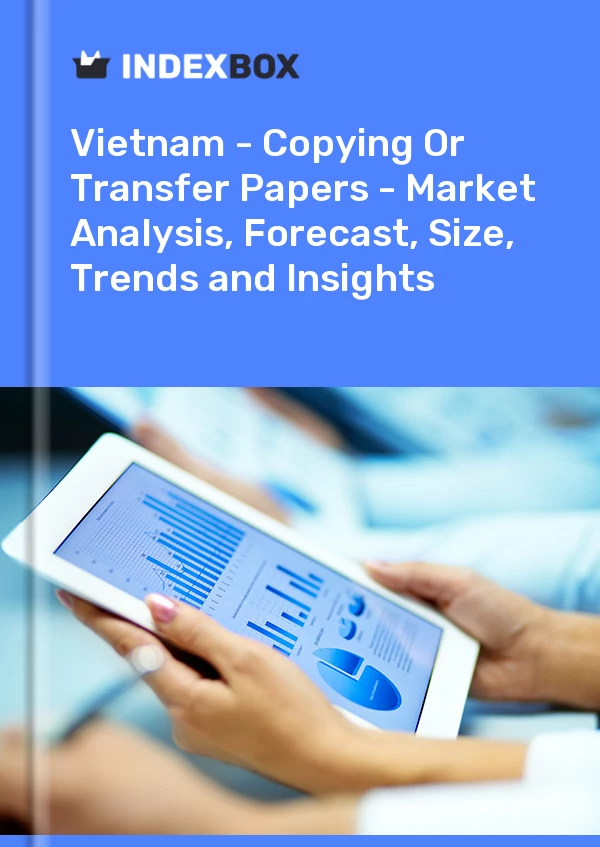 Report Vietnam - Copying or Transfer Papers - Market Analysis, Forecast, Size, Trends and Insights for 499$
