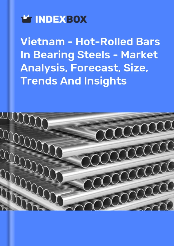 Report Vietnam - Hot-Rolled Bars in Bearing Steels - Market Analysis, Forecast, Size, Trends and Insights for 499$